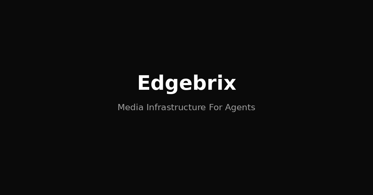 Edgebrix — Media Infrastructure For AI Builders